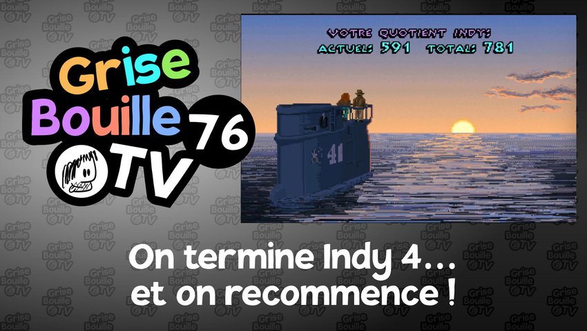 GRISE BOUILLE TV #76 — On termine Indy 4… et on recommence !